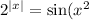 2 { }^{ |x| } = \sin(x ^{2} )